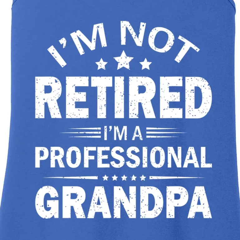 I Am Not Retired I'm A Professional Grandpa Gift For Grandpa Ladies Essential Tank