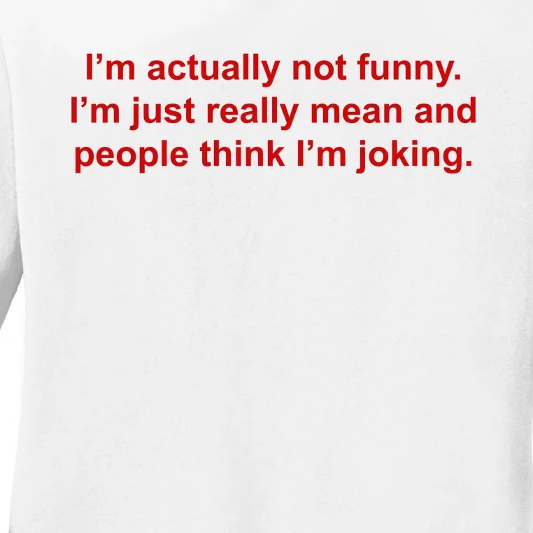 Im Actually Not Funny Ladies Long Sleeve Shirt