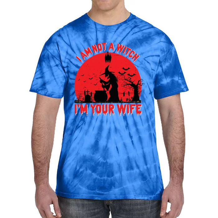 I Am Not Witch I M Your Wife Happy Halloween Gift Tie-Dye T-Shirt