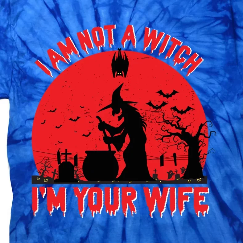 I Am Not Witch I M Your Wife Happy Halloween Gift Tie-Dye T-Shirt