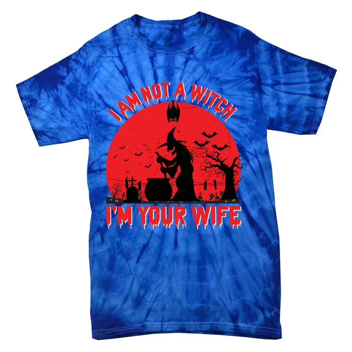 I Am Not Witch I M Your Wife Happy Halloween Gift Tie-Dye T-Shirt