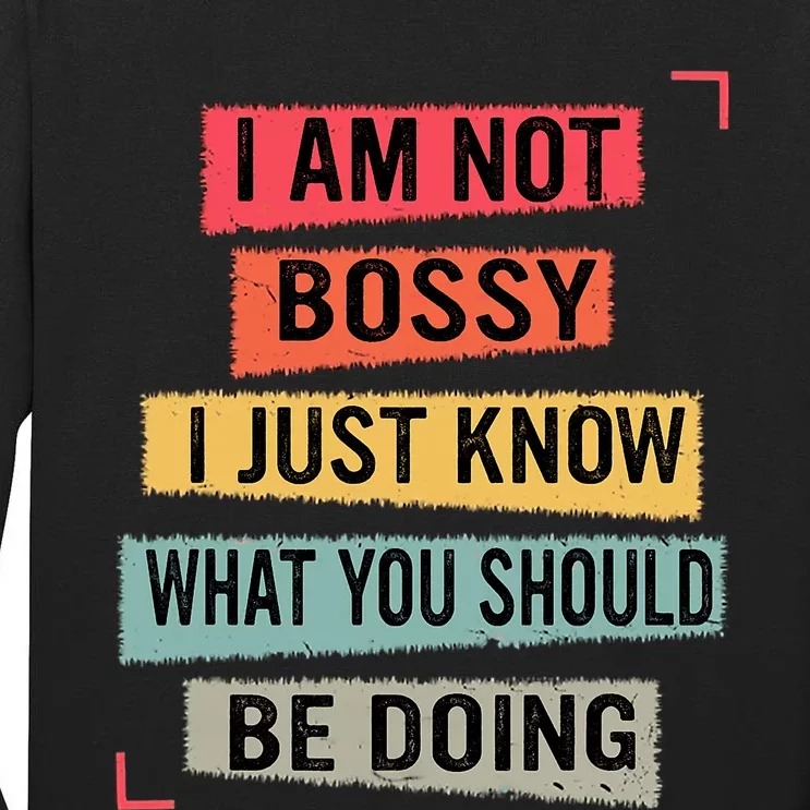 I Am Not Bossy I Just Know What You Should Be Doing Funny Tall Long Sleeve T-Shirt