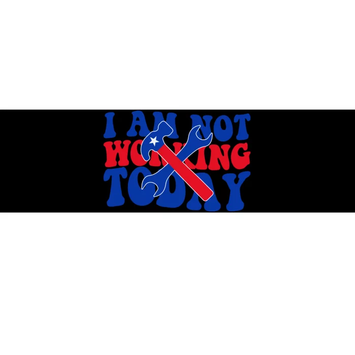 I Am Not Working Today Labor Day Gift Bumper Sticker