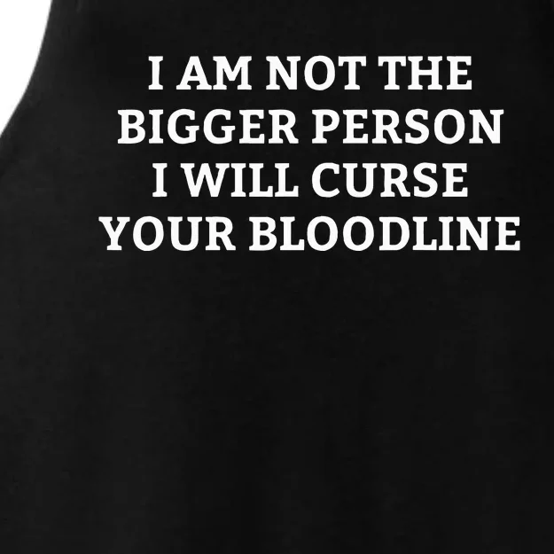 I Am Not The Bigger Person I Will Curse Your Bloodline Ladies Tri-Blend Wicking Tank