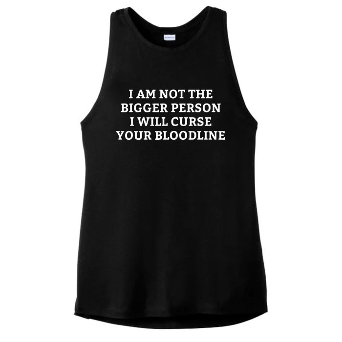 I Am Not The Bigger Person I Will Curse Your Bloodline Ladies Tri-Blend Wicking Tank