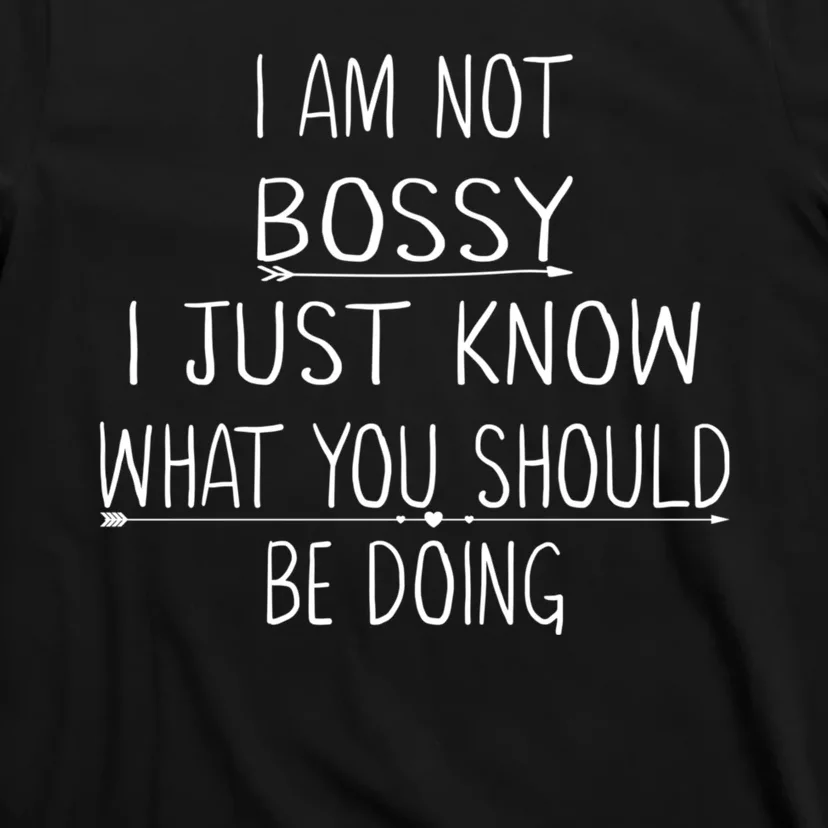 I Am Not Bossy I Just Know What You Should Be Doing Funny T-Shirt