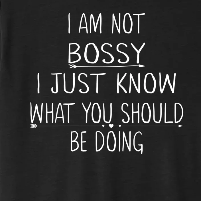 I Am Not Bossy I Just Know What You Should Be Doing Funny ChromaSoft Performance T-Shirt