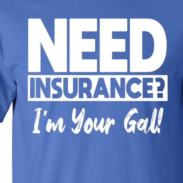 Insurance Agent Need Insurance? Im Your Gal! Great Gift Tall T-Shirt