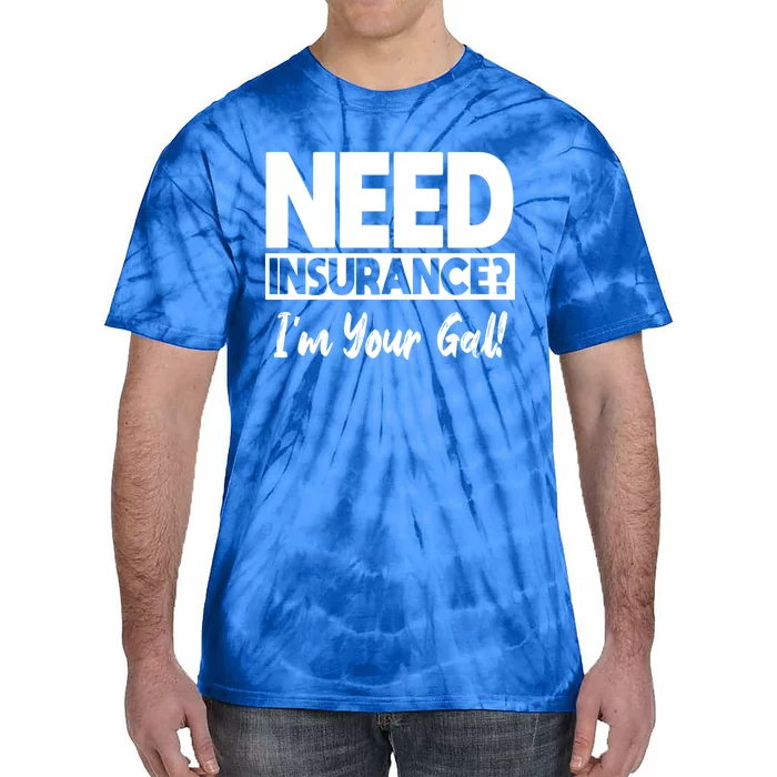 Insurance Agent Need Insurance? Im Your Gal! Great Gift Tie-Dye T-Shirt