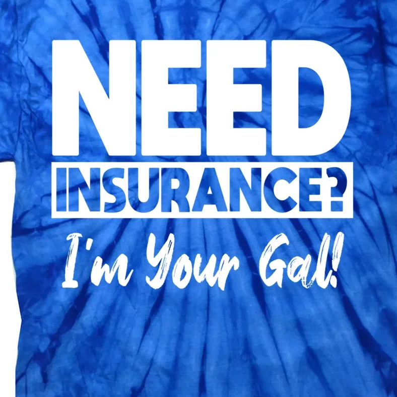 Insurance Agent Need Insurance? Im Your Gal! Great Gift Tie-Dye T-Shirt