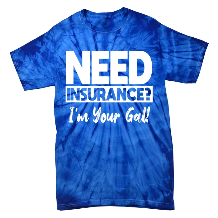 Insurance Agent Need Insurance? Im Your Gal! Great Gift Tie-Dye T-Shirt