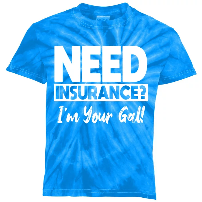 Insurance Agent Need Insurance? Im Your Gal! Great Gift Kids Tie-Dye T-Shirt