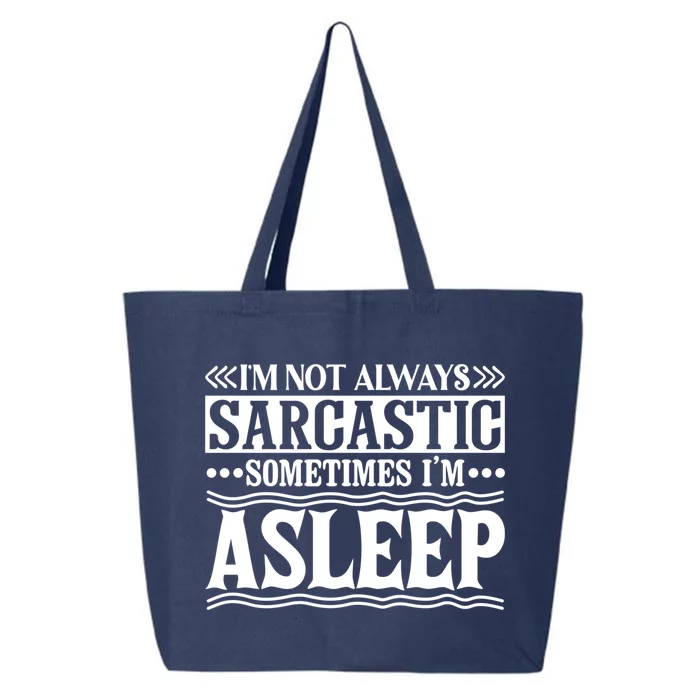 I Am Not Always Sarcastic Sometimes I Am Asleep Funny Design Cool Gift 25L Jumbo Tote