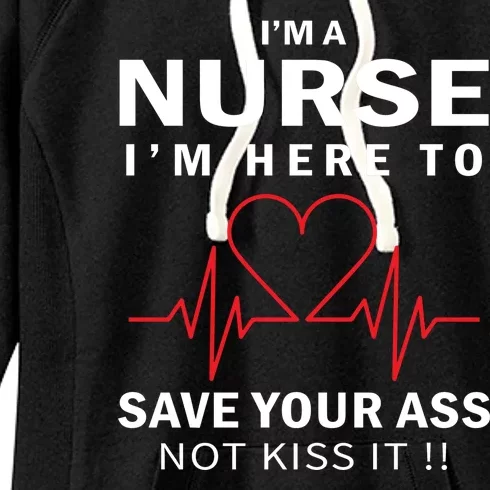 I'm A Nurse I'm Here To Save Your Ass Not Kiss It Women's Fleece Hoodie