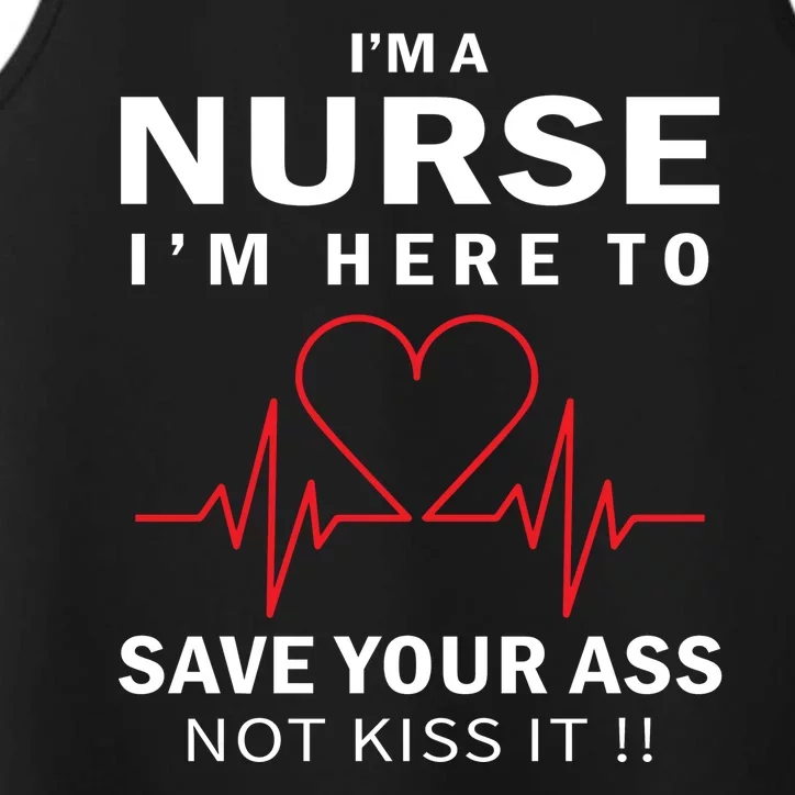 I'm A Nurse I'm Here To Save Your Ass Not Kiss It Performance Tank