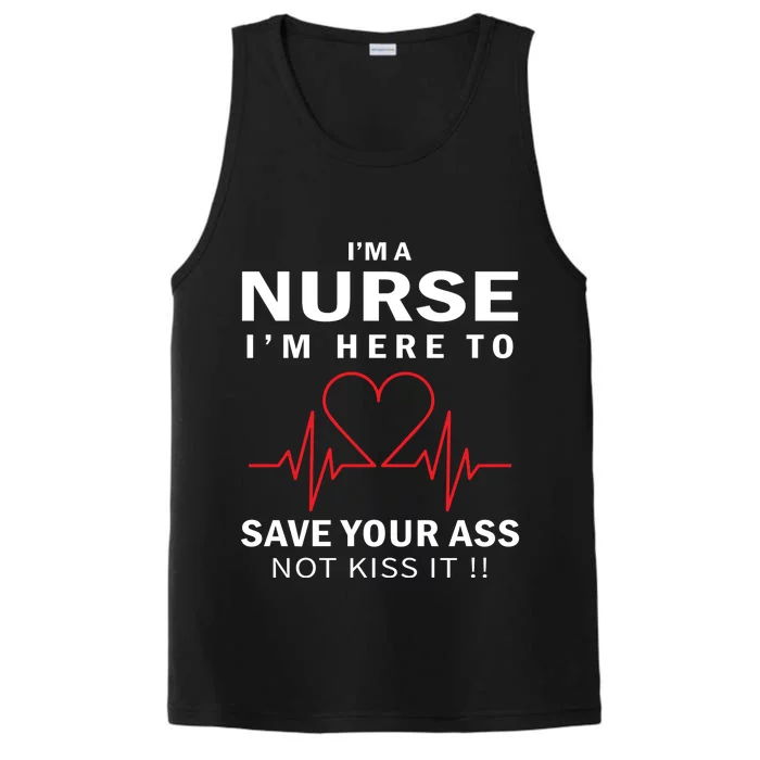 I'm A Nurse I'm Here To Save Your Ass Not Kiss It Performance Tank