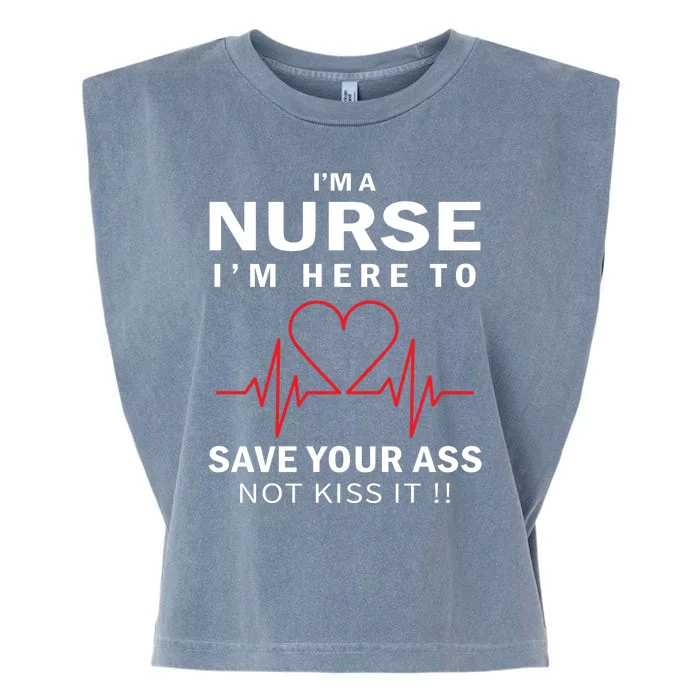 I'm A Nurse I'm Here To Save Your Ass Not Kiss It Garment-Dyed Women's Muscle Tee