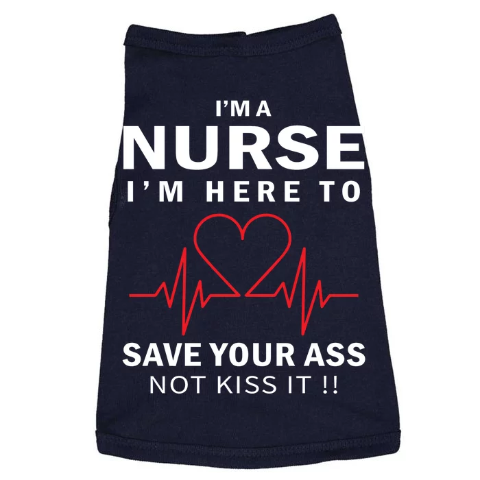 I'm A Nurse I'm Here To Save Your Ass Not Kiss It Doggie Tank