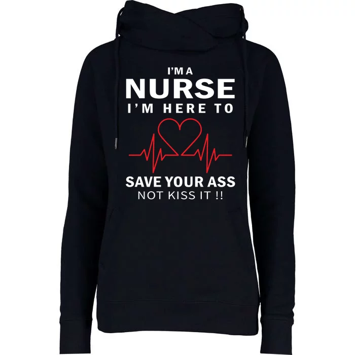 I'm A Nurse I'm Here To Save Your Ass Not Kiss It Womens Funnel Neck Pullover Hood