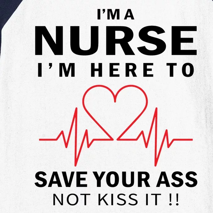 I'm A Nurse I'm Here To Save Your Ass Not Kiss It Baseball Sleeve Shirt