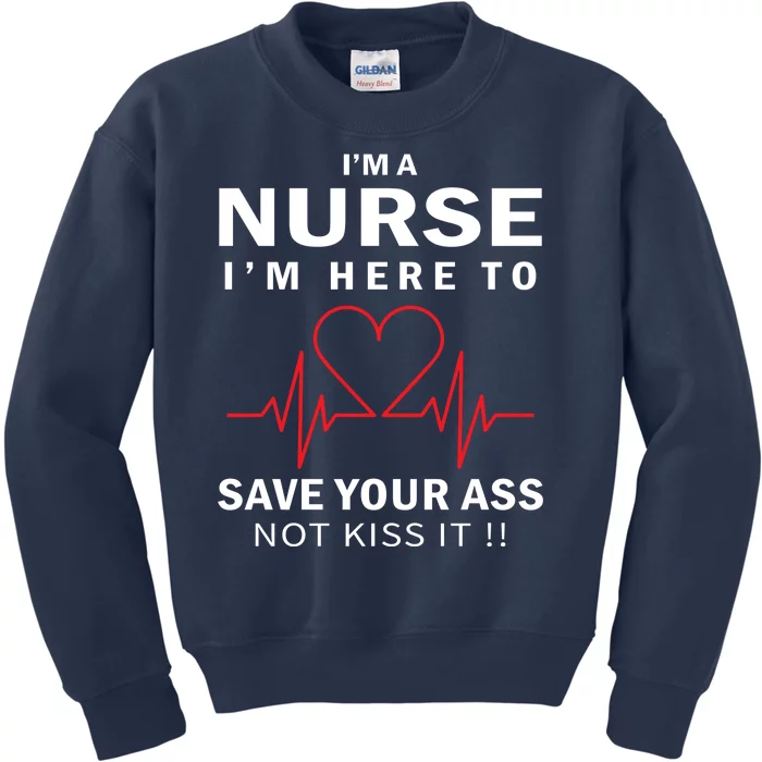 I'm A Nurse I'm Here To Save Your Ass Not Kiss It Kids Sweatshirt