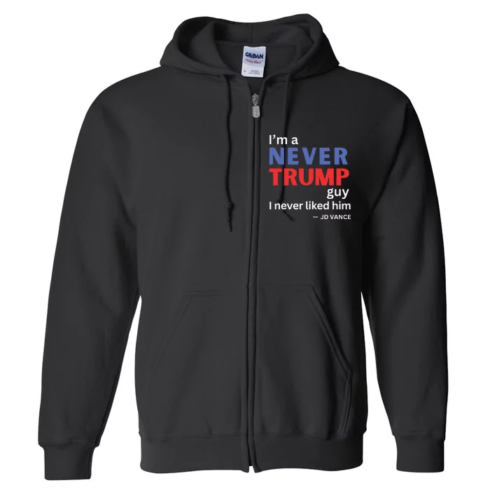 Im A Never Trump Guy I Never Liked Him 2024 Full Zip Hoodie