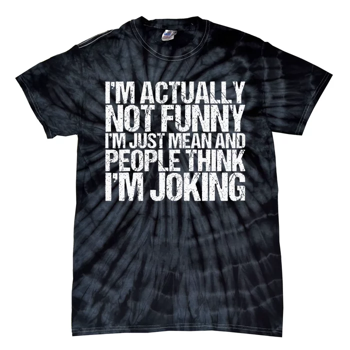 Im Actually Not Funny Im Just Mean People Think Im Joking Tie-Dye T-Shirt