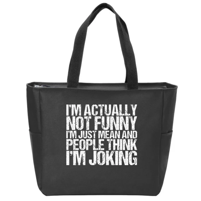 Im Actually Not Funny Im Just Mean People Think Im Joking Zip Tote Bag