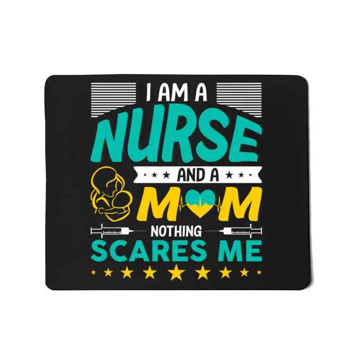 I'm A Nurse And A Mom Nothing Scares Me Mousepad