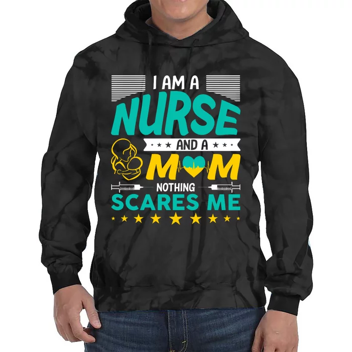 I'm A Nurse And A Mom Nothing Scares Me Tie Dye Hoodie