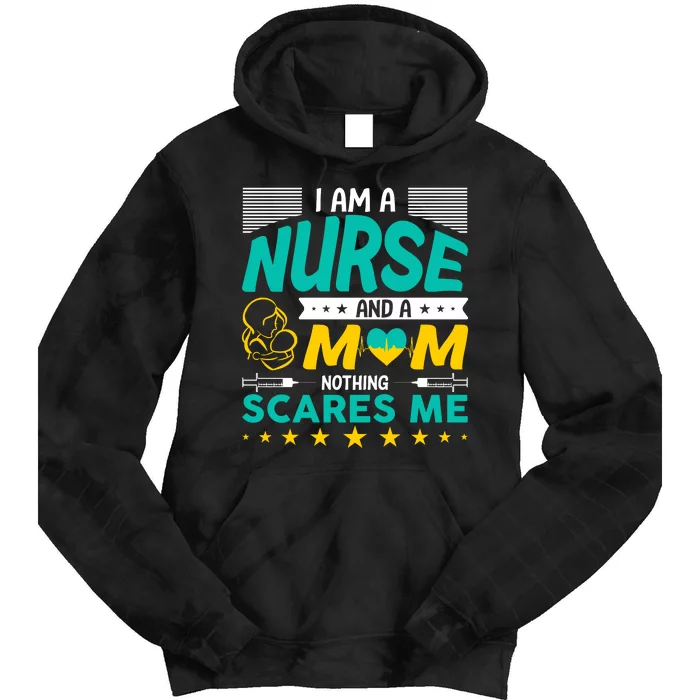 I'm A Nurse And A Mom Nothing Scares Me Tie Dye Hoodie