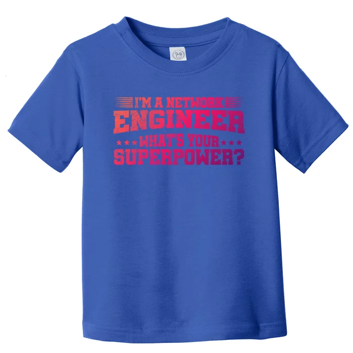 Im A Network Engineer Whats Your Superpower Engineer Meaningful Gift Toddler T-Shirt