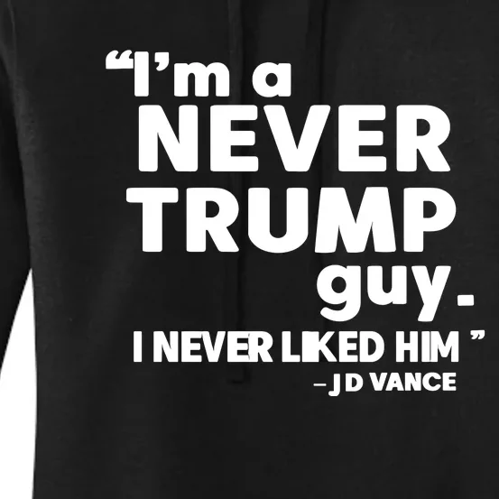 IM A Never Trump Guy I Never Liked Him Jd Vance Women's Pullover Hoodie