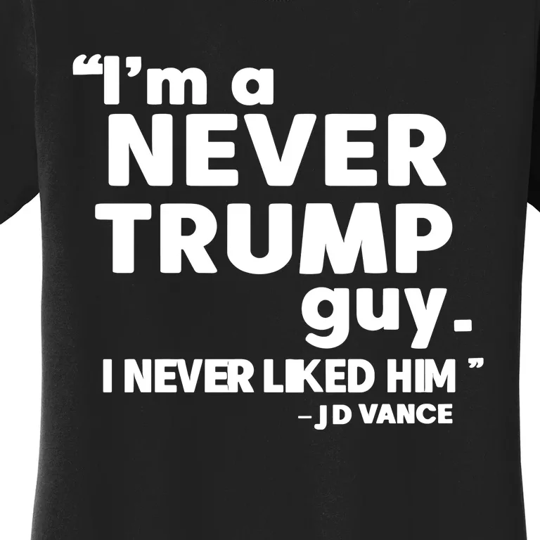 IM A Never Trump Guy I Never Liked Him Jd Vance Women's T-Shirt