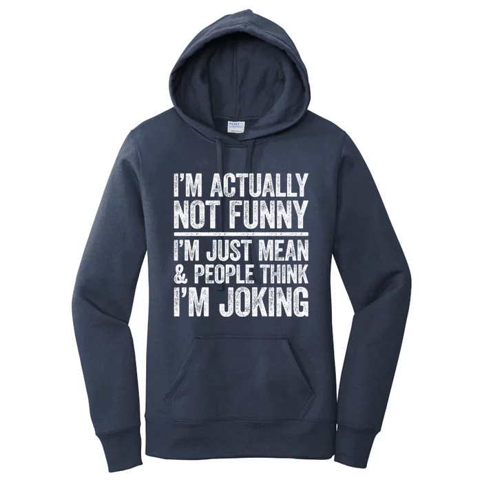 IM Actually Not Funny IM Just Mean And People Think Joking Cool Gift Women's Pullover Hoodie