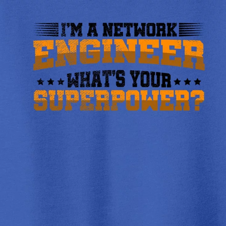 Im A Network Engineer Whats Your Superpower Engineer Gift Toddler T-Shirt