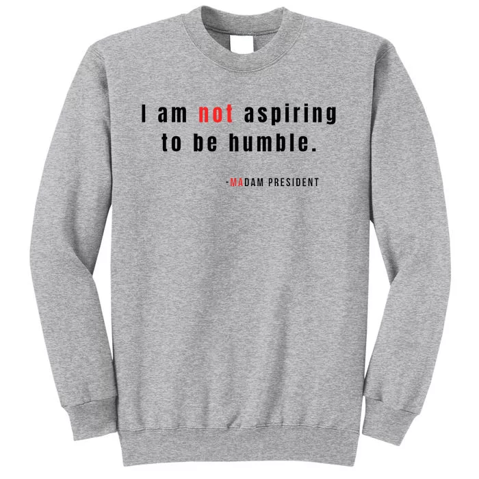 I Am Not Aspiring To Be Humble Tall Sweatshirt