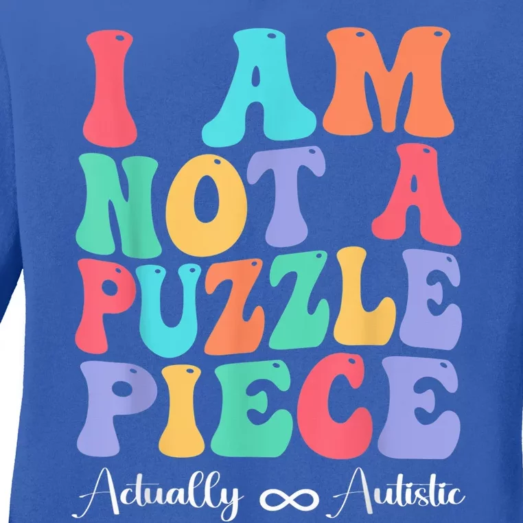 I Am Not A Puzzle Piece Actually Autistic Autism Awareness Ladies Long Sleeve Shirt