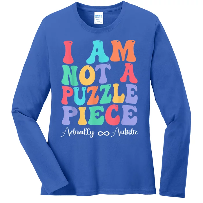 I Am Not A Puzzle Piece Actually Autistic Autism Awareness Ladies Long Sleeve Shirt