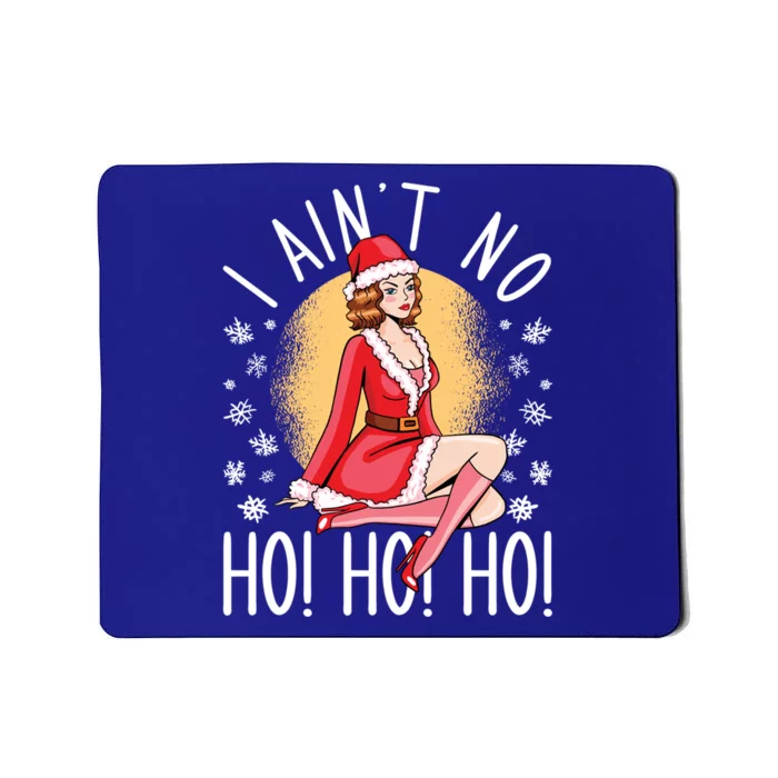 I AinT No Ho Ho Ho Santa Funny Saying Christmas Great Gift Mousepad