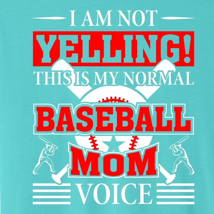 I Am Not Yelling ! This Is My Normal Baseball Mom Voice Funny Baseball ChromaSoft Performance T-Shirt