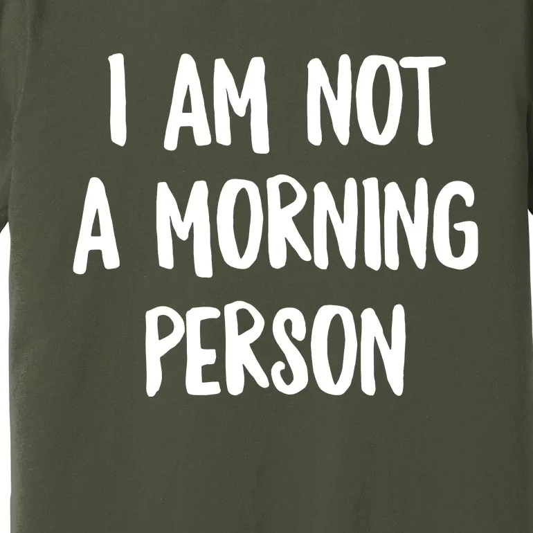 I Am Not A Morning Person Slogan Sayings Quote Premium T-Shirt