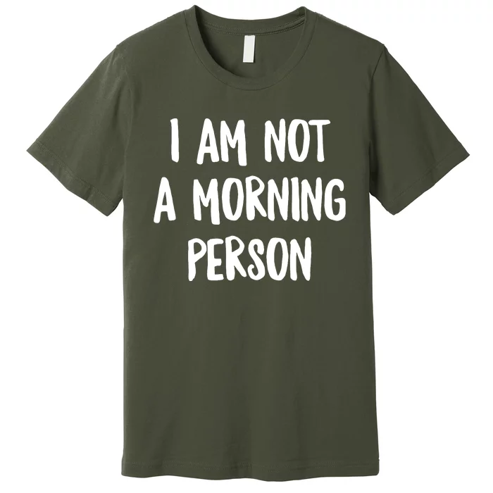 I Am Not A Morning Person Slogan Sayings Quote Premium T-Shirt