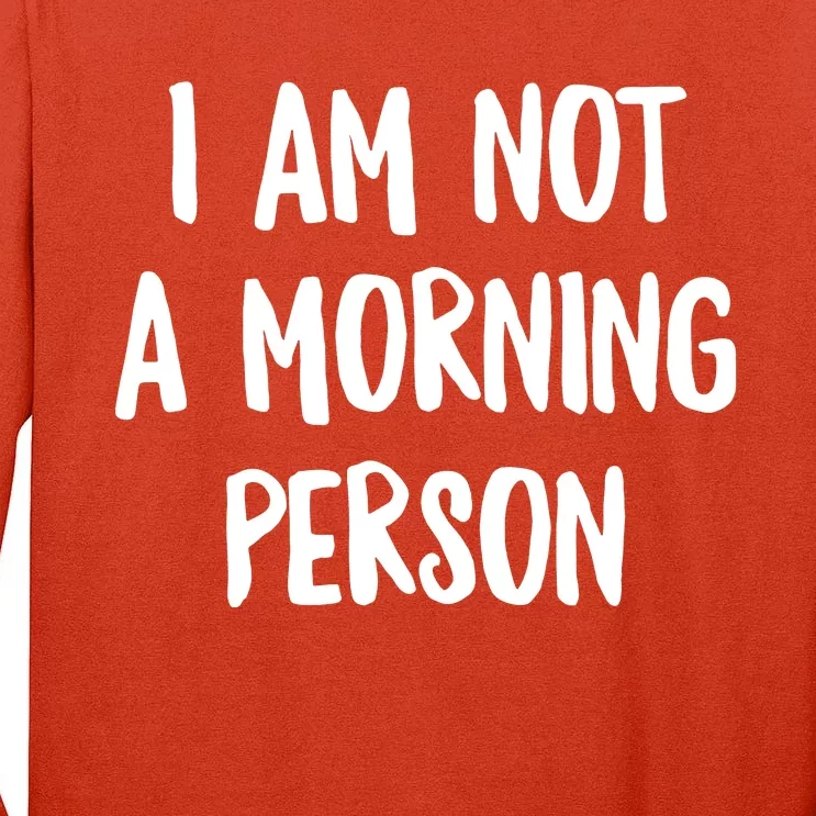 I Am Not A Morning Person Slogan Sayings Quote Tall Long Sleeve T-Shirt