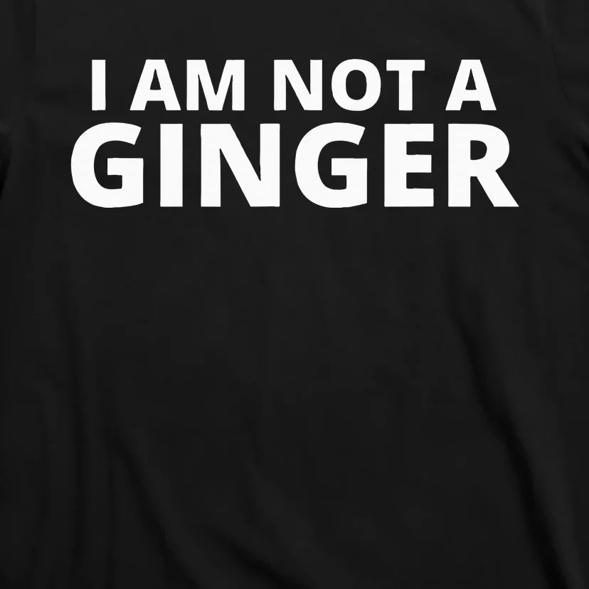 I Am Not A Ginger T-Shirt