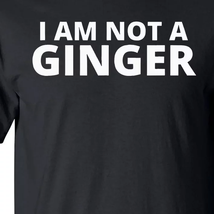 I Am Not A Ginger Tall T-Shirt