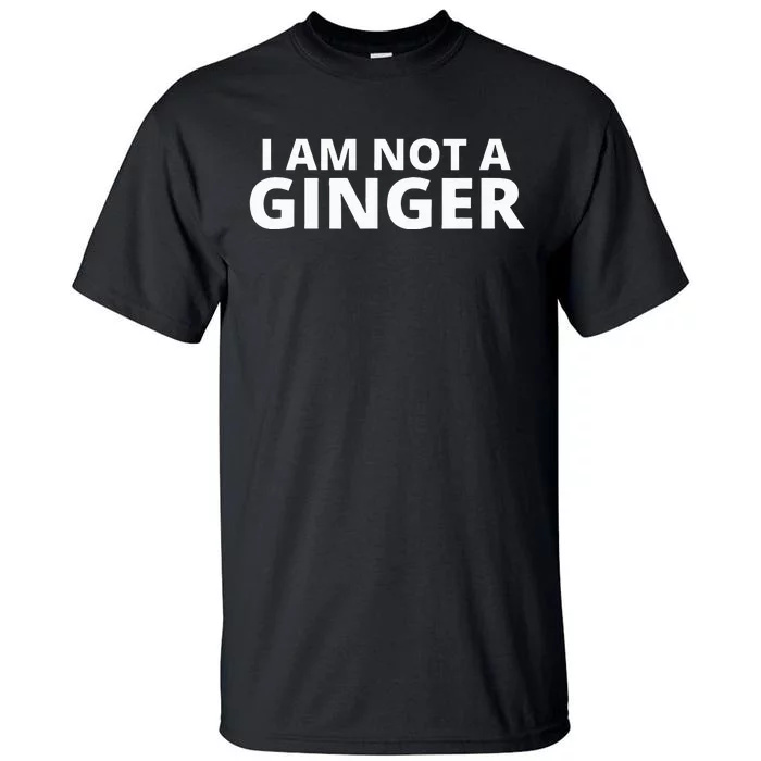 I Am Not A Ginger Tall T-Shirt