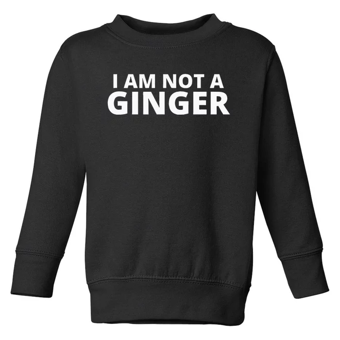 I Am Not A Ginger Toddler Sweatshirt