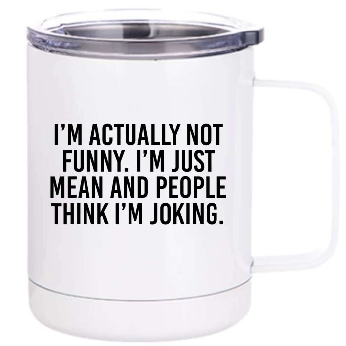 I’m Actually Not Funny I’m Just Mean And People Think I’m Joking Front & Back 12oz Stainless Steel Tumbler Cup