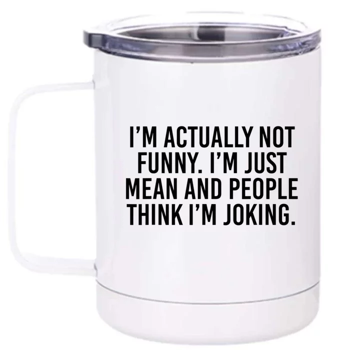 I’m Actually Not Funny I’m Just Mean And People Think I’m Joking Front & Back 12oz Stainless Steel Tumbler Cup